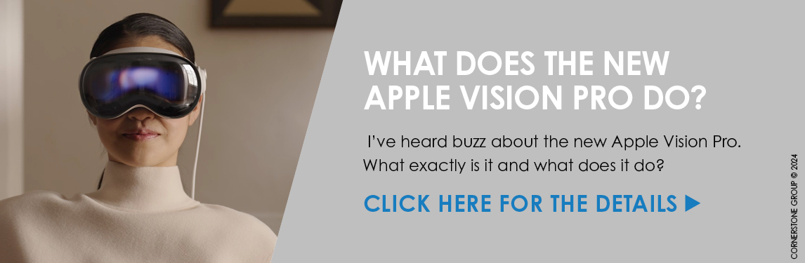 What does the new Apple Vision Pro do? I've heard buzz about the new Apple Vision Pro. What exactly is it and what does it do? Click here for the details.